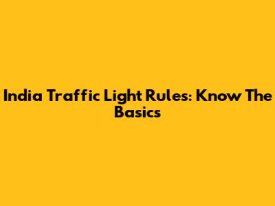 India Traffic Light Rules: Know The Basics