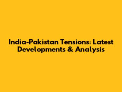 India-Pakistan Tensions: Latest Developments & Analysis