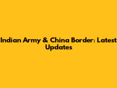 Indian Army & China Border: Latest Updates