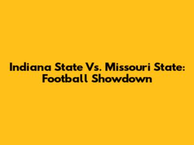Indiana State Vs. Missouri State: Football Showdown