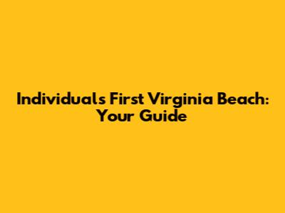 Individuals First Virginia Beach: Your Guide