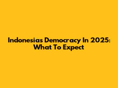 Indonesia's Democracy In 2025: What To Expect
