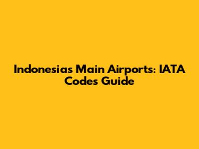 Indonesia's Main Airports: IATA Codes Guide