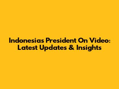Indonesia's President On Video: Latest Updates & Insights