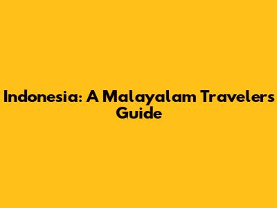 Indonesia: A Malayalam Traveler's Guide