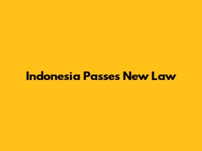 Indonesia Passes New Law