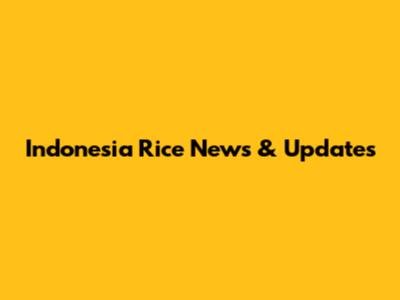 Indonesia Rice News & Updates