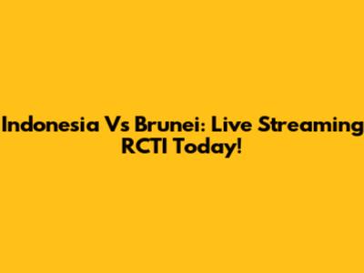 Indonesia Vs Brunei: Live Streaming RCTI Today!