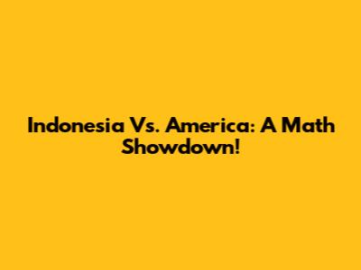 Indonesia Vs. America: A Math Showdown!