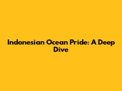 Indonesian Ocean Pride: A Deep Dive