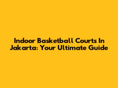 Indoor Basketball Courts In Jakarta: Your Ultimate Guide
