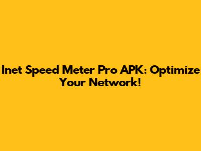 Inet Speed Meter Pro APK: Optimize Your Network!