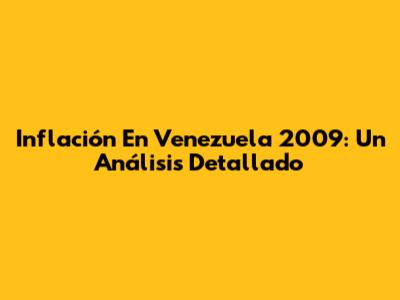 Inflación En Venezuela 2009: Un Análisis Detallado