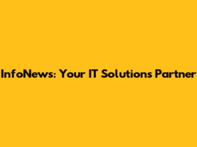InfoNews: Your IT Solutions Partner