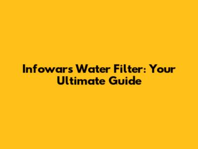 Infowars Water Filter: Your Ultimate Guide