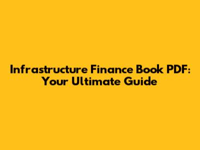 Infrastructure Finance Book PDF: Your Ultimate Guide