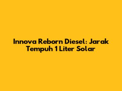 Innova Reborn Diesel: Jarak Tempuh 1 Liter Solar