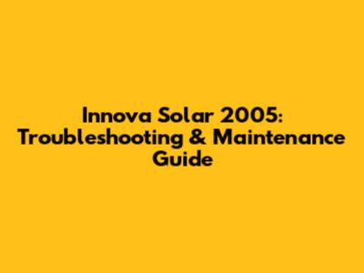 Innova Solar 2005: Troubleshooting & Maintenance Guide