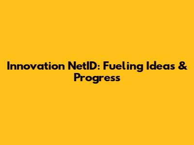 Innovation NetID: Fueling Ideas & Progress