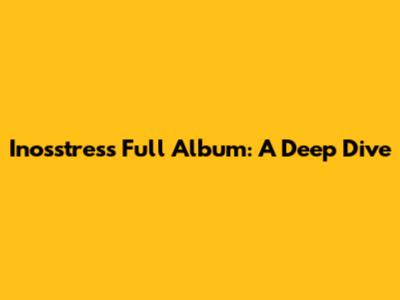 Inosstress Full Album: A Deep Dive