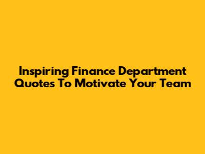 Inspiring Finance Department Quotes To Motivate Your Team
