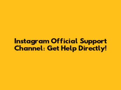 Instagram Official Support Channel: Get Help Directly!