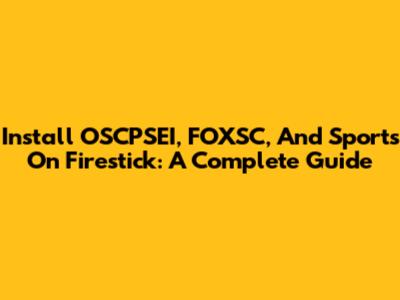 Install OSCPSEI, FOXSC, And Sports On Firestick: A Complete Guide