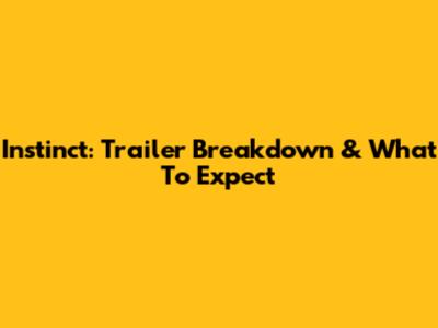 Instinct: Trailer Breakdown & What To Expect