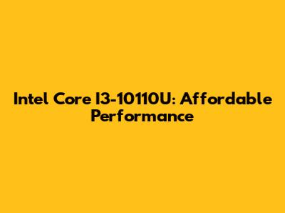 Intel Core I3-10110U: Affordable Performance