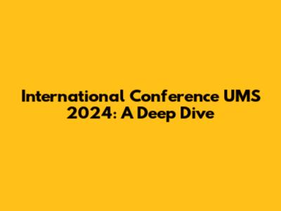 International Conference UMS 2024: A Deep Dive
