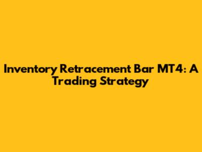 Inventory Retracement Bar MT4: A Trading Strategy