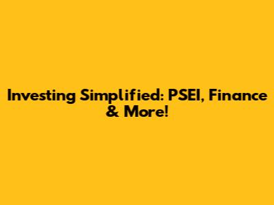 Investing Simplified: PSEI, Finance & More!