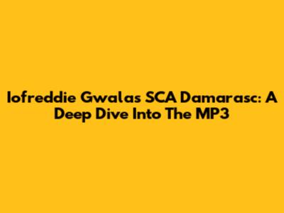 Iofreddie Gwala's SCA Damarasc: A Deep Dive Into The MP3