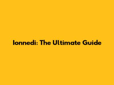 Ionnedi: The Ultimate Guide