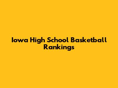 Iowa High School Basketball Rankings
