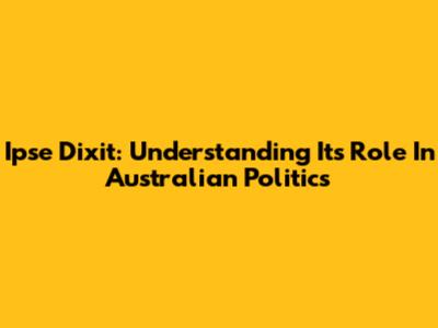 Ipse Dixit: Understanding Its Role In Australian Politics