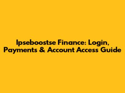 Ipseboostse Finance: Login, Payments & Account Access Guide