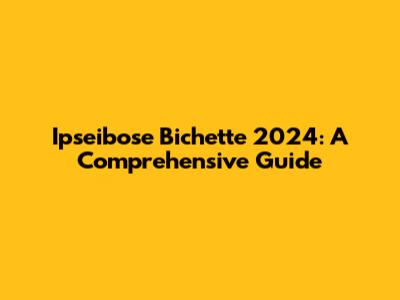 Ipseibose Bichette 2024: A Comprehensive Guide