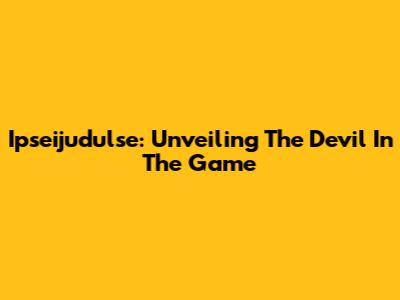 Ipseijudulse: Unveiling The Devil In The Game