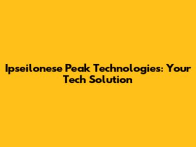 Ipseilonese Peak Technologies: Your Tech Solution