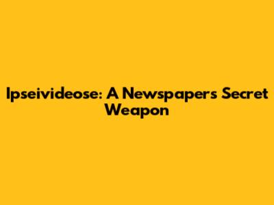 Ipseivideose: A Newspaper's Secret Weapon