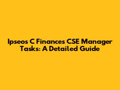 Ipseos C Finances CSE Manager Tasks: A Detailed Guide