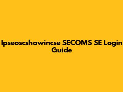 Ipseoscshawincse SECOMS SE Login Guide
