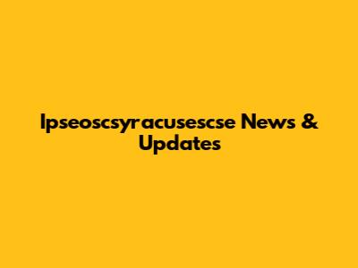 Ipseoscsyracusescse News & Updates