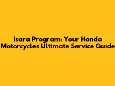 Isara Program: Your Honda Motorcycle's Ultimate Service Guide