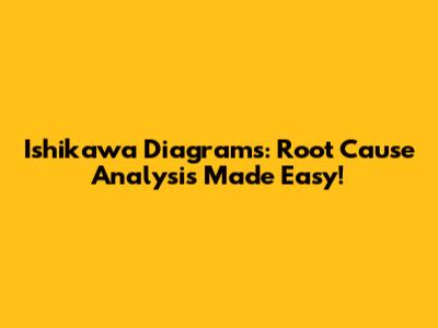 Ishikawa Diagrams: Root Cause Analysis Made Easy!