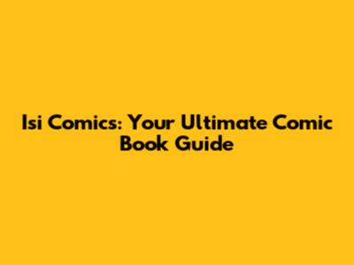 Isi Comics: Your Ultimate Comic Book Guide