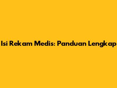 Isi Rekam Medis: Panduan Lengkap