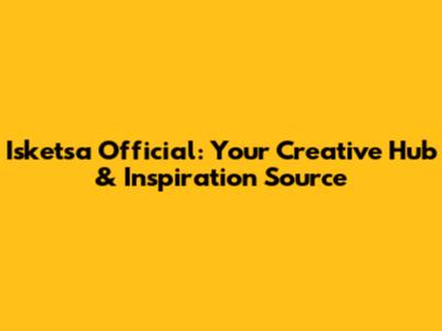 Isketsa Official: Your Creative Hub & Inspiration Source