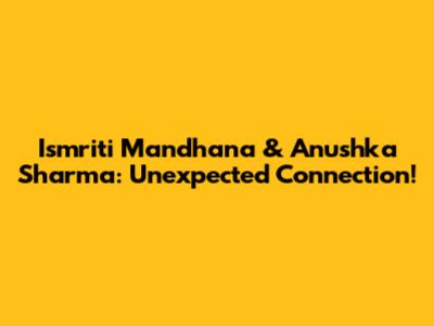 Ismriti Mandhana & Anushka Sharma: Unexpected Connection!